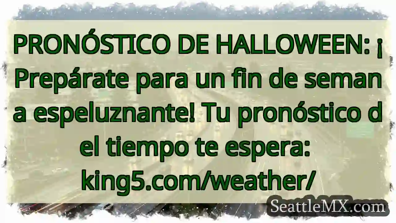 Noticias de transporte de Seattle 6 PRONÓSTICO DE HALLOWEEN: ¡Prepárate para un fin