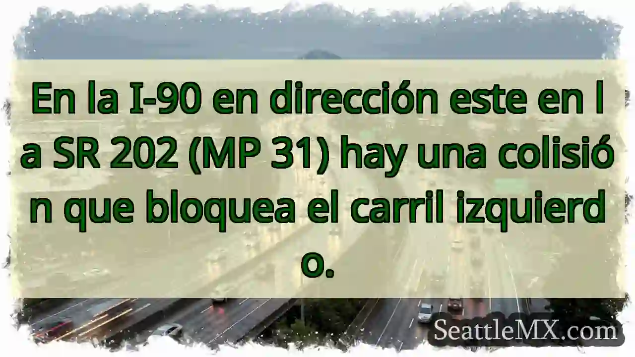 Noticias de transporte de Seattle 4 En la I-90 en dirección este en la SR 202 (MP 31)