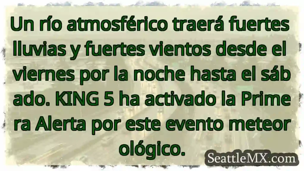 Noticias de transporte de Seattle 11 Un río atmosférico traerá fuertes lluvias y
