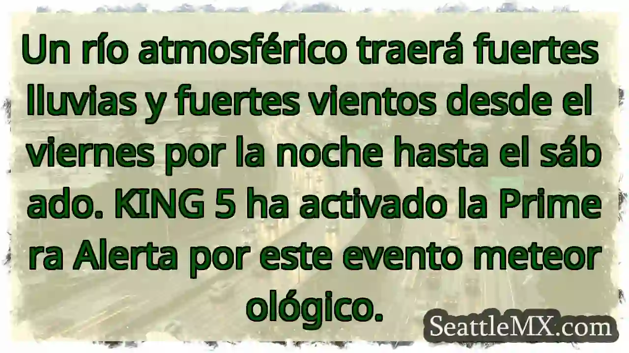 Noticias de transporte de Seattle 12 Un río atmosférico traerá fuertes lluvias y