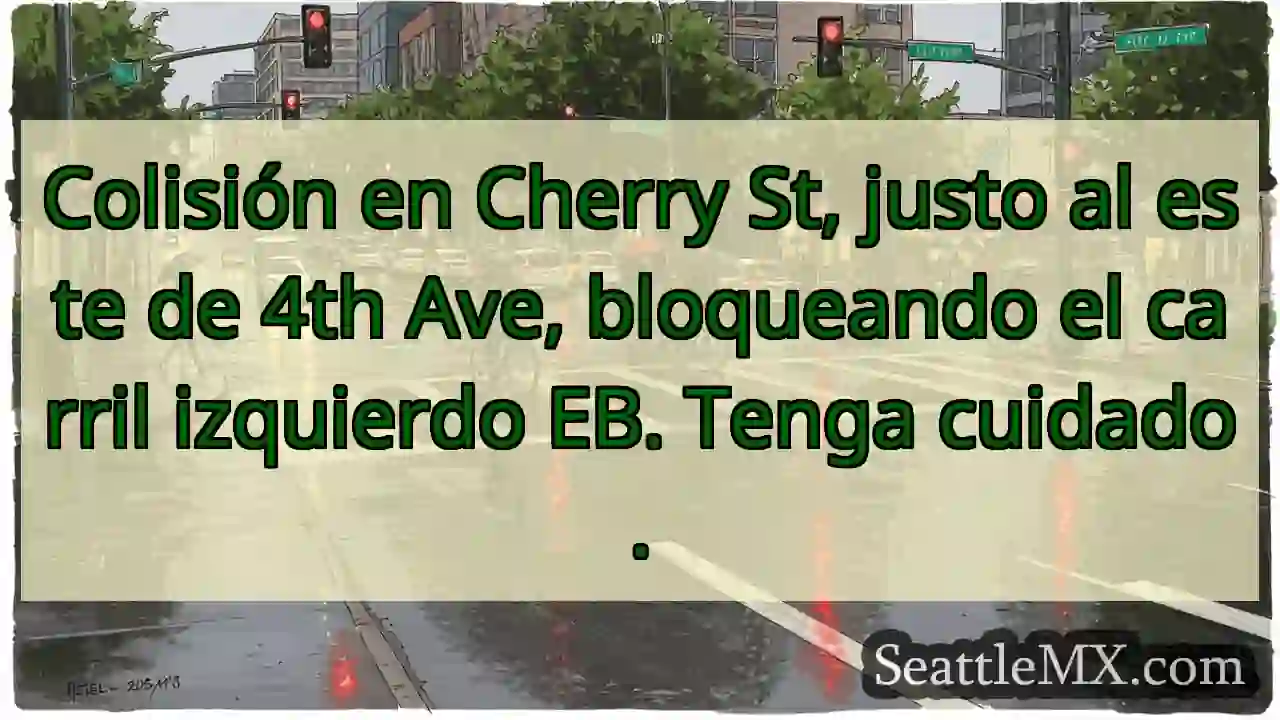 Noticias de transporte de Seattle 10 Colisión en Cherry St, justo al este de 4th Ave,