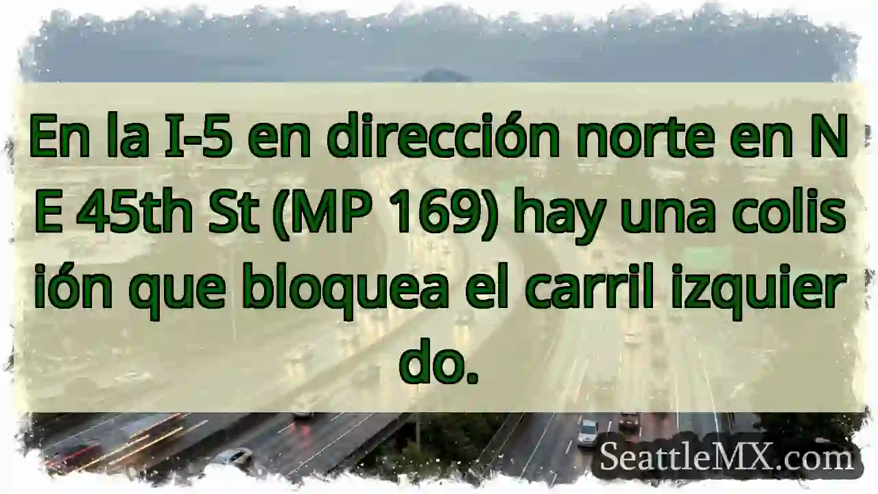 Noticias de transporte de Seattle 12 En la I-5 en dirección norte en NE 45th St (MP
