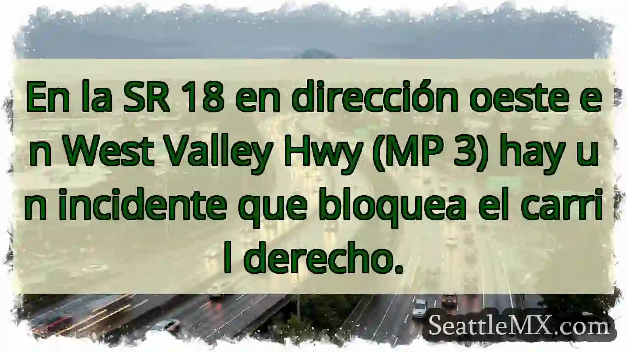 En la SR 18 en dirección oeste en West Valley Hwy