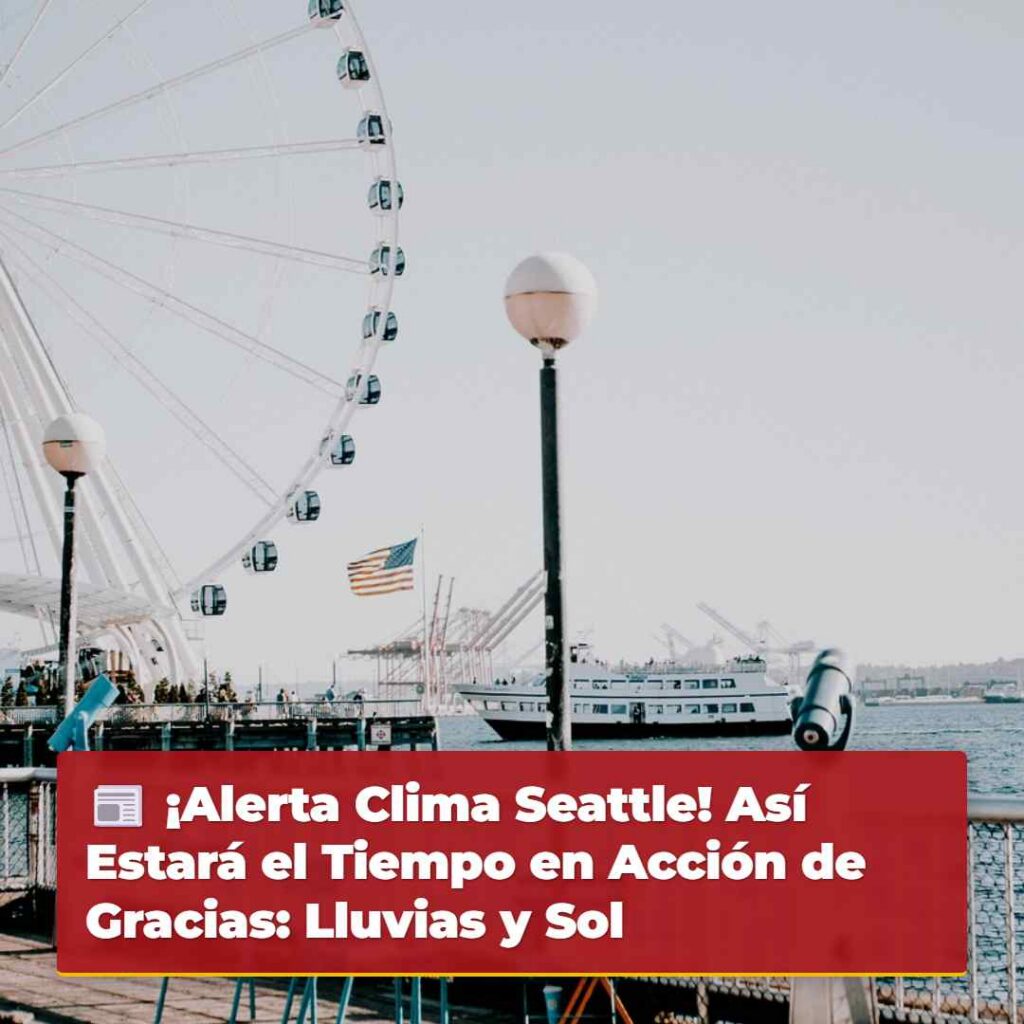¡Alerta Clima Seattle! Así Estará el Tiempo en