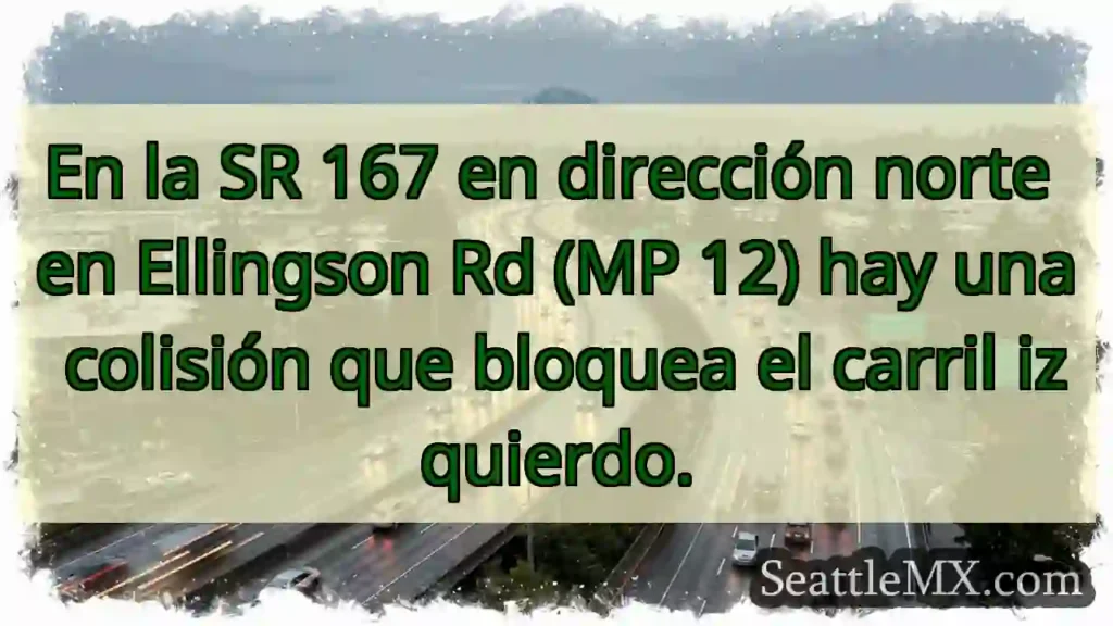 En la SR 167 en dirección norte en Ellingson Rd