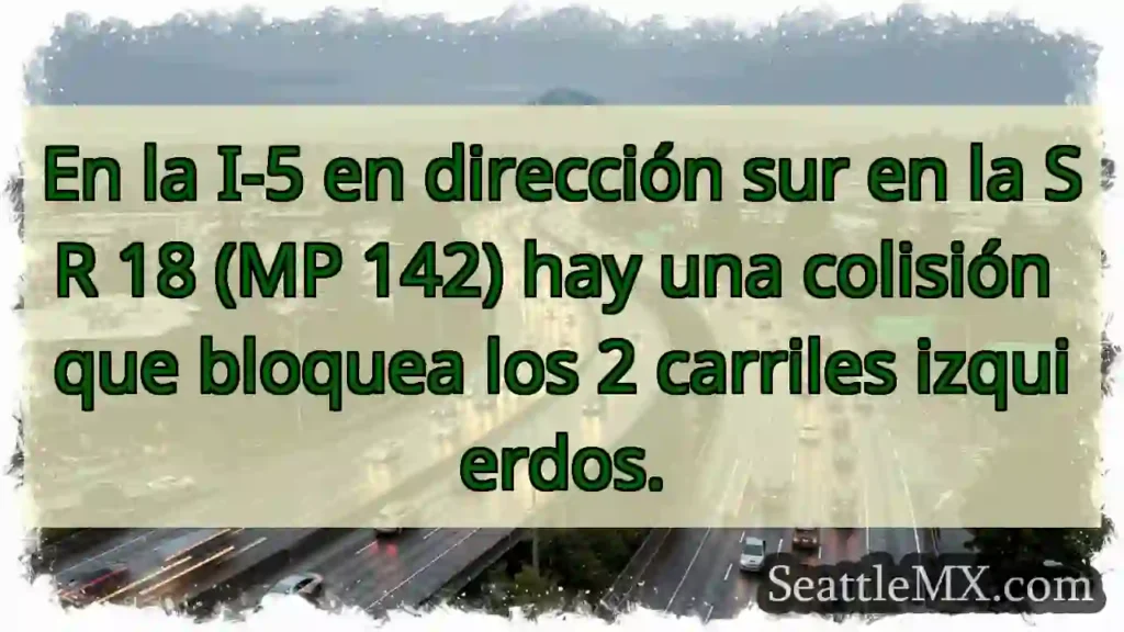 En la I-5 en dirección sur en la SR 18 (MP 142)