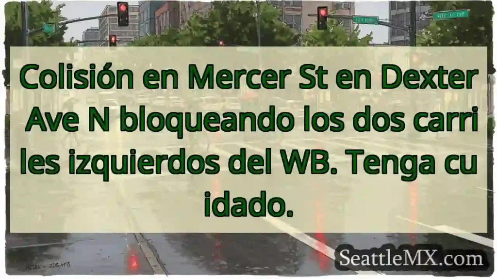 Colisión en Mercer St en Dexter Ave N bloqueando