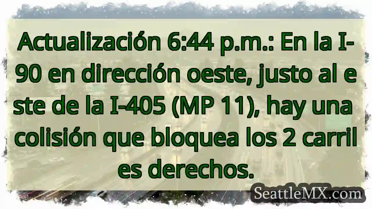 Actualización 6:44 p.m.: En la I-90 en dirección