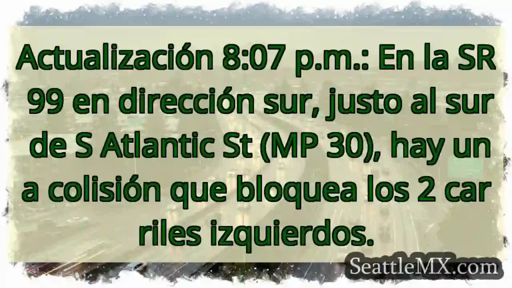 Actualización 8:07 p.m.: En la SR 99 en dirección