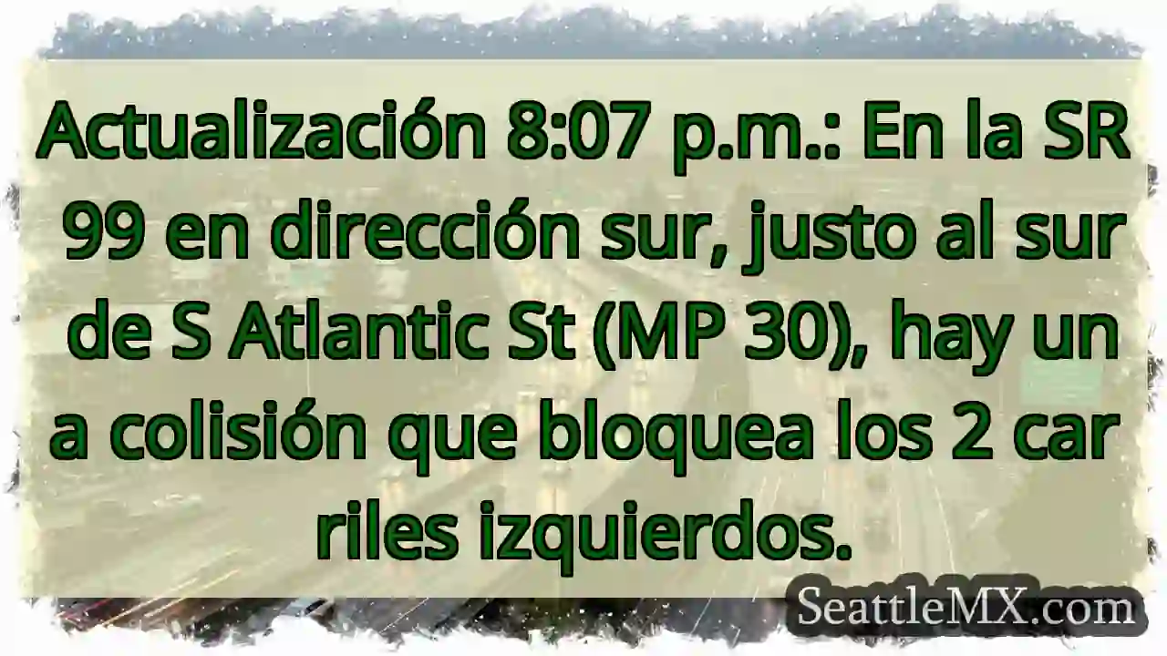 Actualización 8:07 p.m.: En la SR 99 en dirección