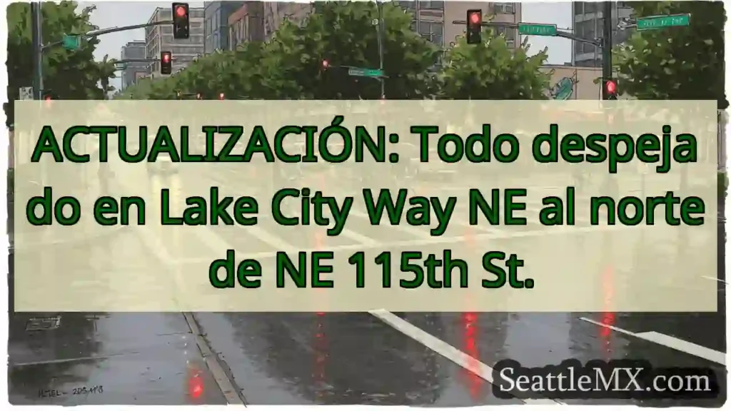 ACTUALIZACIÓN: Todo despejado en Lake City Way NE