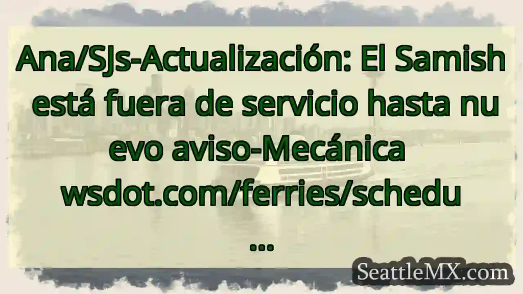 Ana/SJs-Actualización: El Samish está fuera de