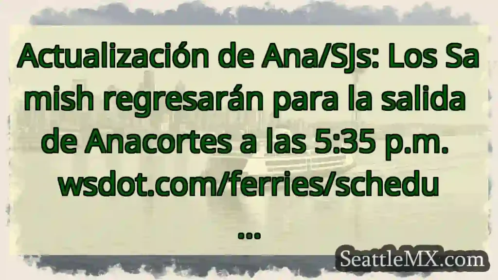 Actualización de Ana/SJs: Los Samish regresarán