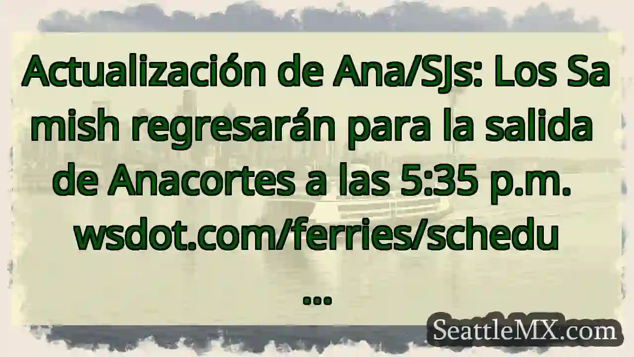 Actualización de Ana/SJs: Los Samish regresarán