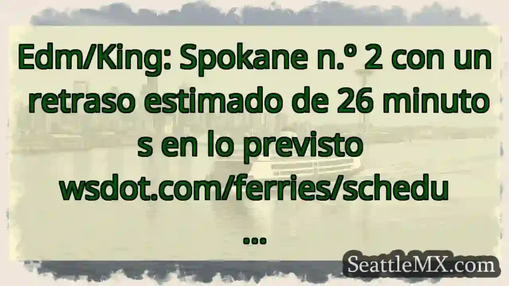 Edm/King: Spokane n.º 2 con un retraso estimado