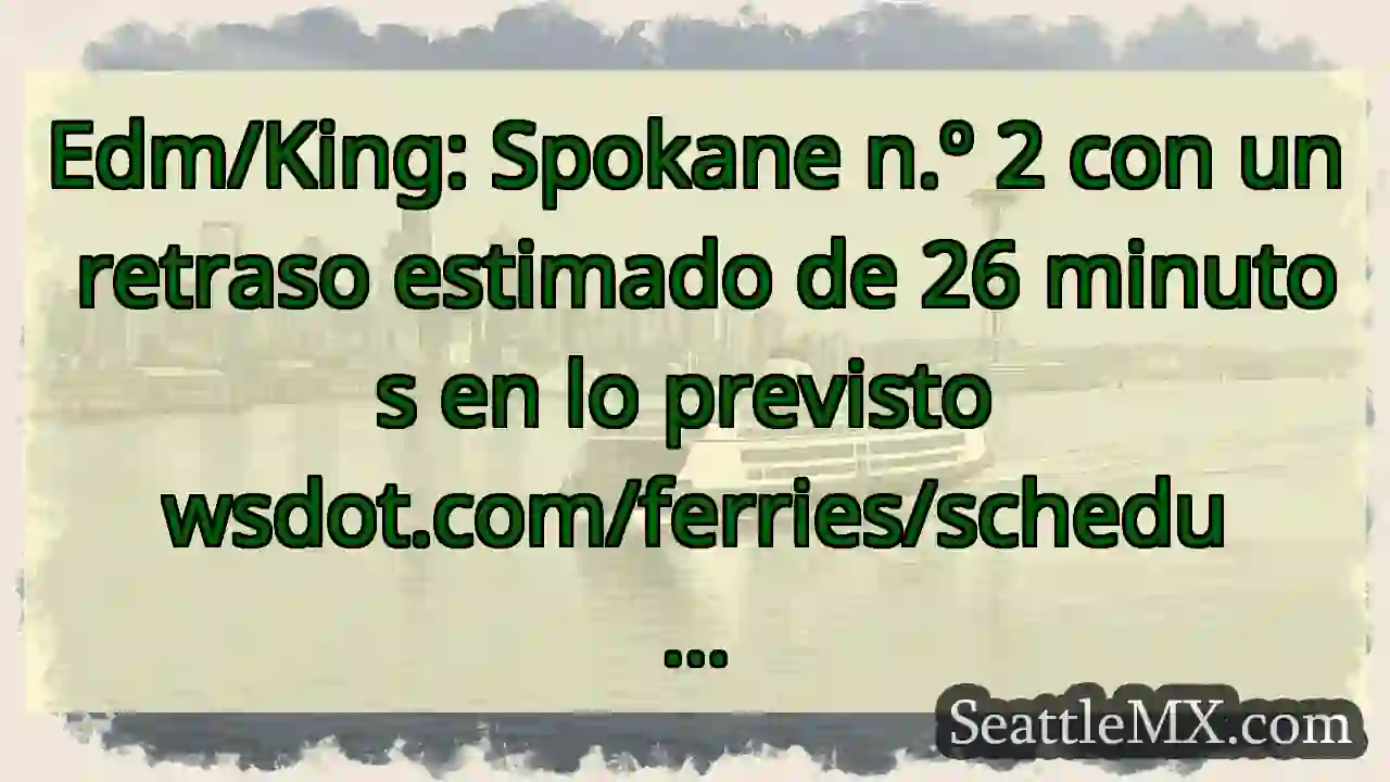 Edm/King: Spokane n.º 2 con un retraso estimado