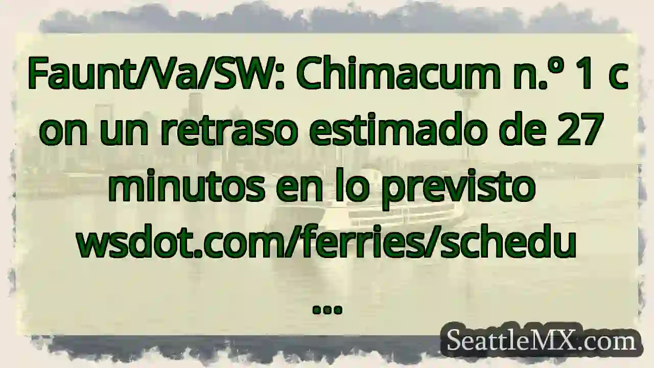 Faunt/Va/SW: Chimacum n.º 1 con un retraso
