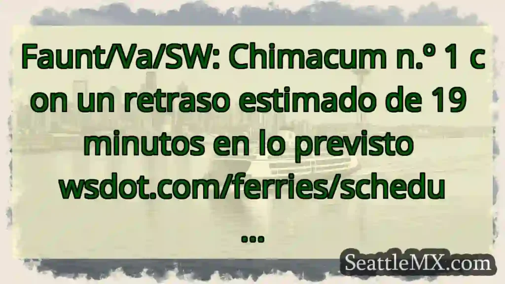 Faunt/Va/SW: Chimacum n.º 1 con un retraso