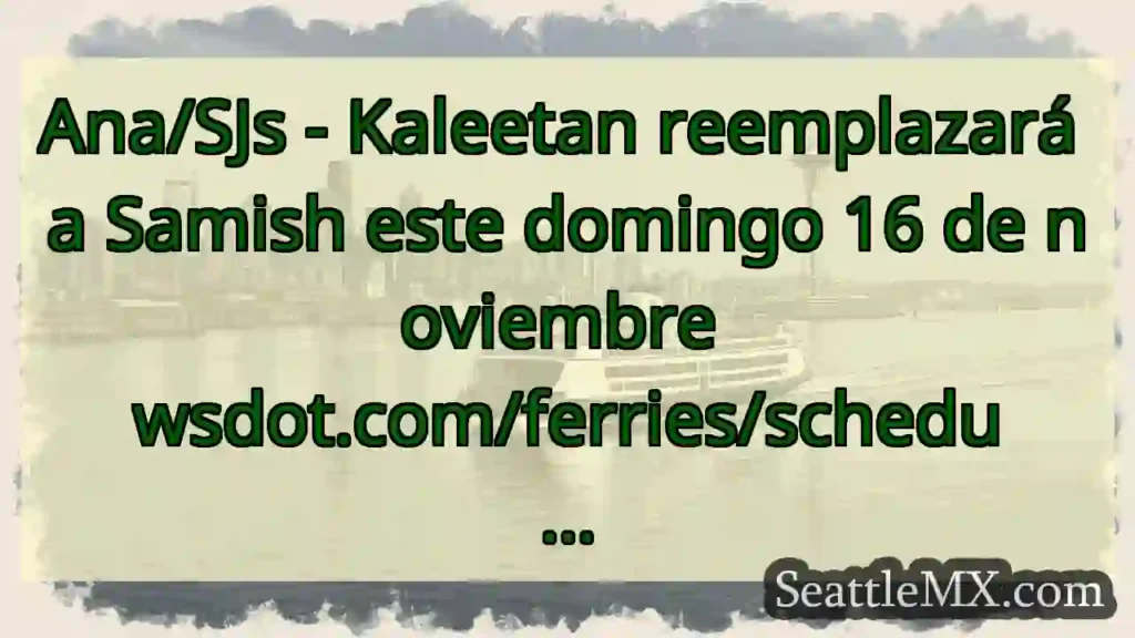 Ana/SJs - Kaleetan reemplazará a Samish este