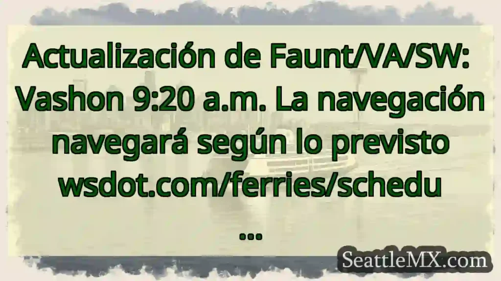 Actualización de Faunt/VA/SW: Vashon 9:20 a.m. La