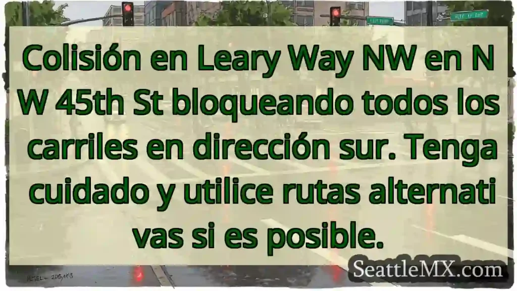 Colisión en Leary Way NW en NW 45th St bloqueando