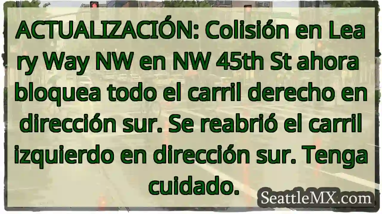 ACTUALIZACIÓN: Colisión en Leary Way NW en NW