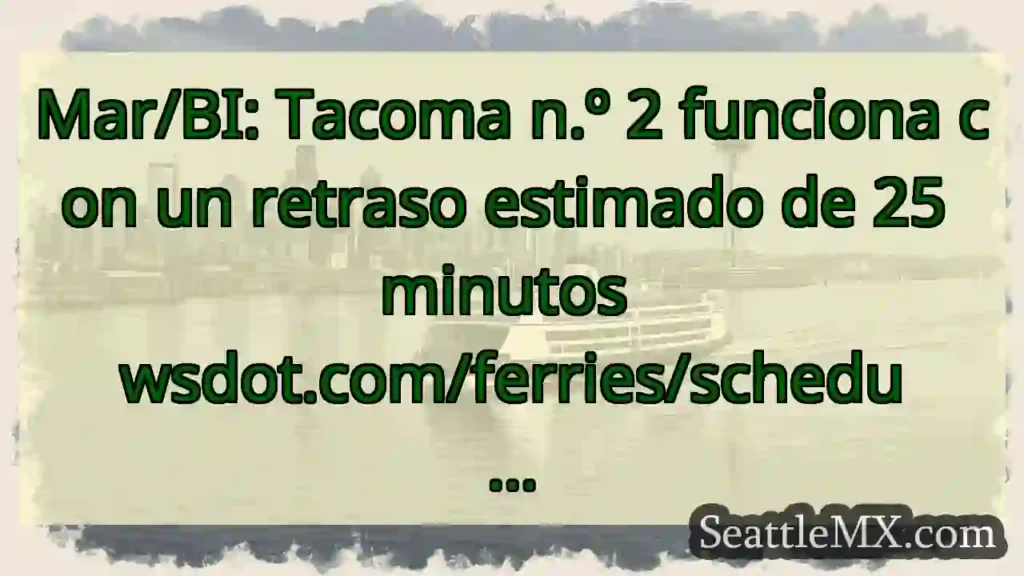 Mar/BI: Tacoma n.º 2 funciona con un retraso