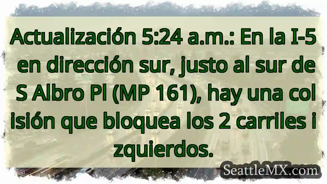 Actualización 5:24 a.m.: En la I-5 en dirección 1 Actualización 5:24 a.m.: En la I-5 en dirección