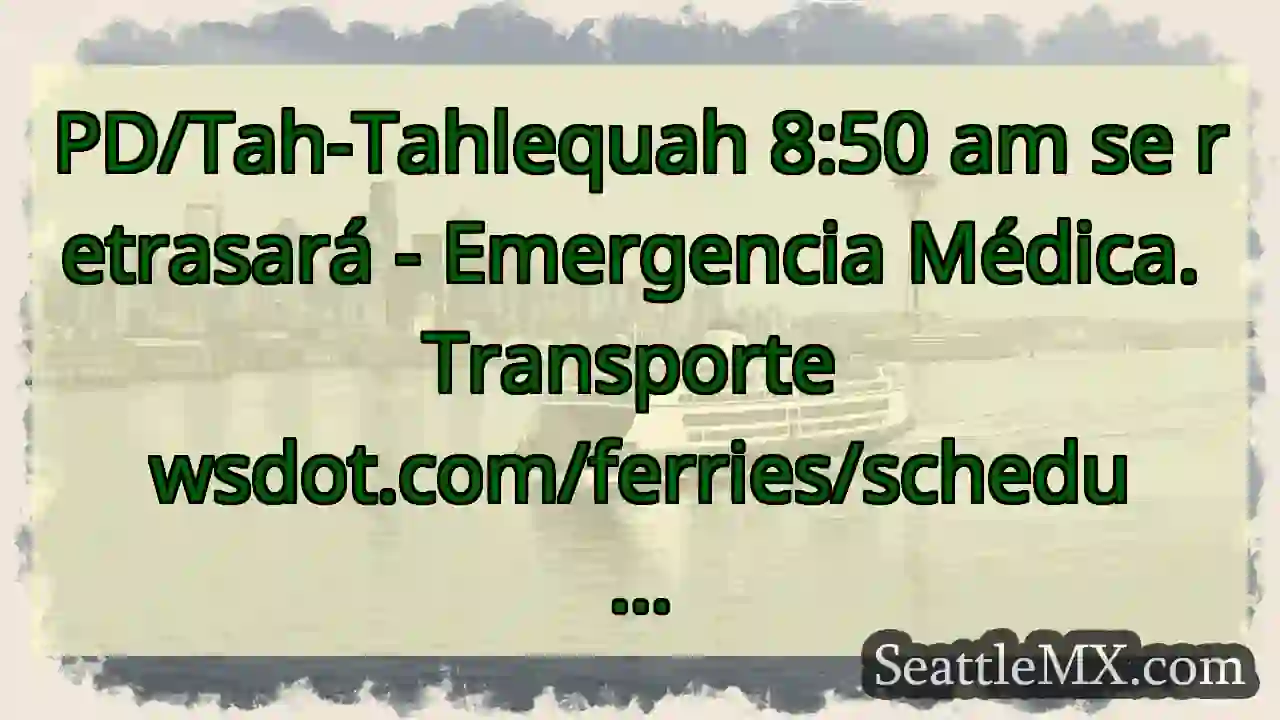 PD/Tah-Tahlequah 8:50 am se retrasará -