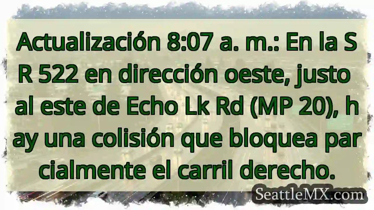 Actualización 8:07 a. m.: En la SR 522 en 1 Actualización 8:07 a. m.: En la SR 522 en