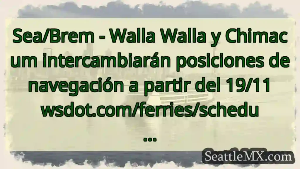 Noticias de Ferries de Washington 3 Sea/Brem - Walla Walla y Chimacum intercambiarán
