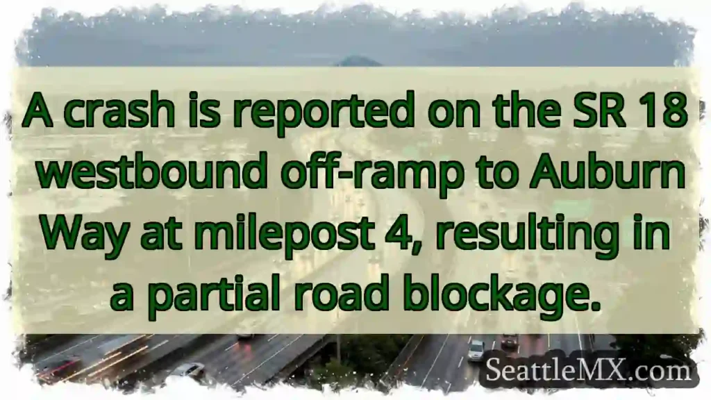 Crash: SR 18 WB off-ramp blocked