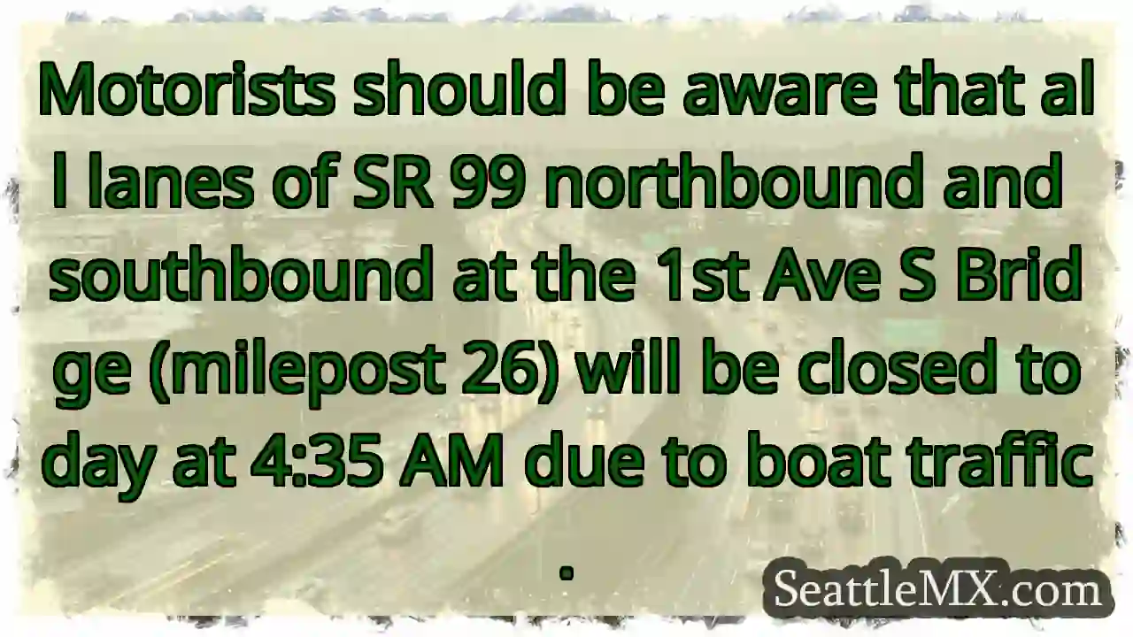 SR 99 Bridge Closure: Lanes Closed at 4:35 AM 1 SR 99 Bridge Closure: Lanes Closed at 4:35 AM