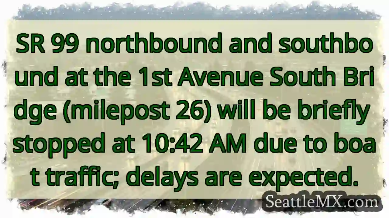SR 99: Brief stops due to boat traffic at 10:42 AM