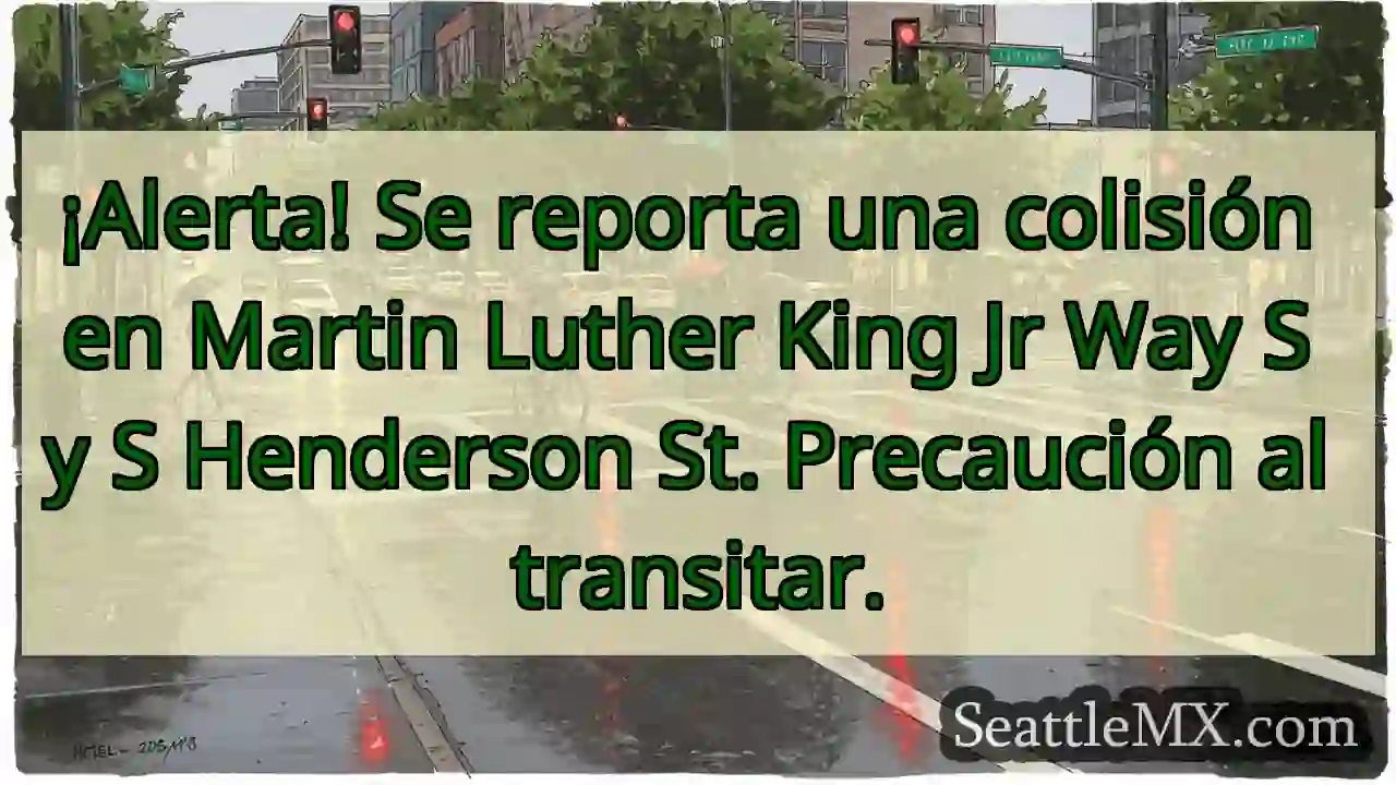 ¡Choque! MLK Jr Way S y Henderson St. ¡Cuidado!