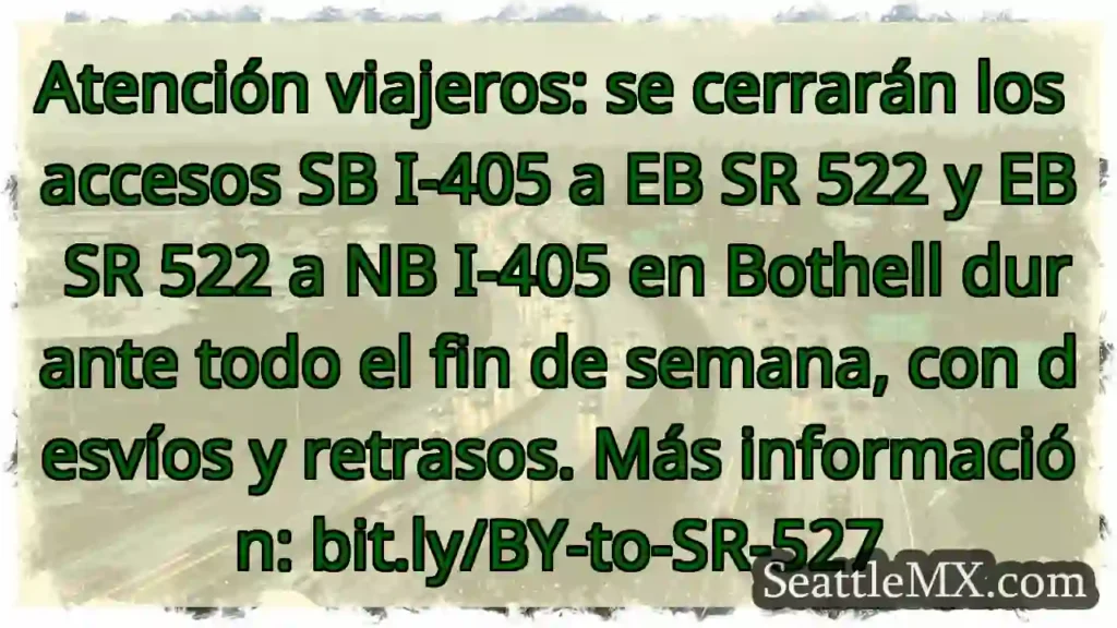 Noticias de transporte de Seattle 5 Cierre I-405 & SR 522. ¡Planifica tu ruta!