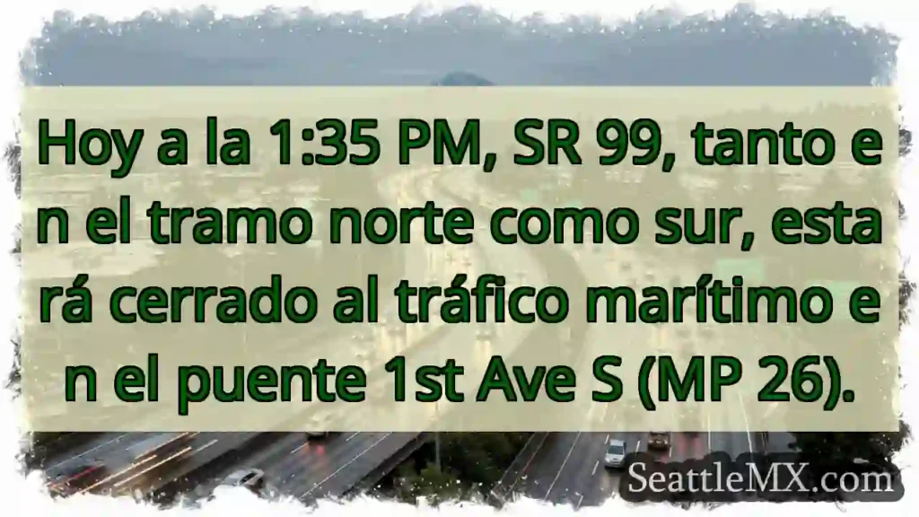 ¡Cierre SR 99! Puente 1st Ave S.