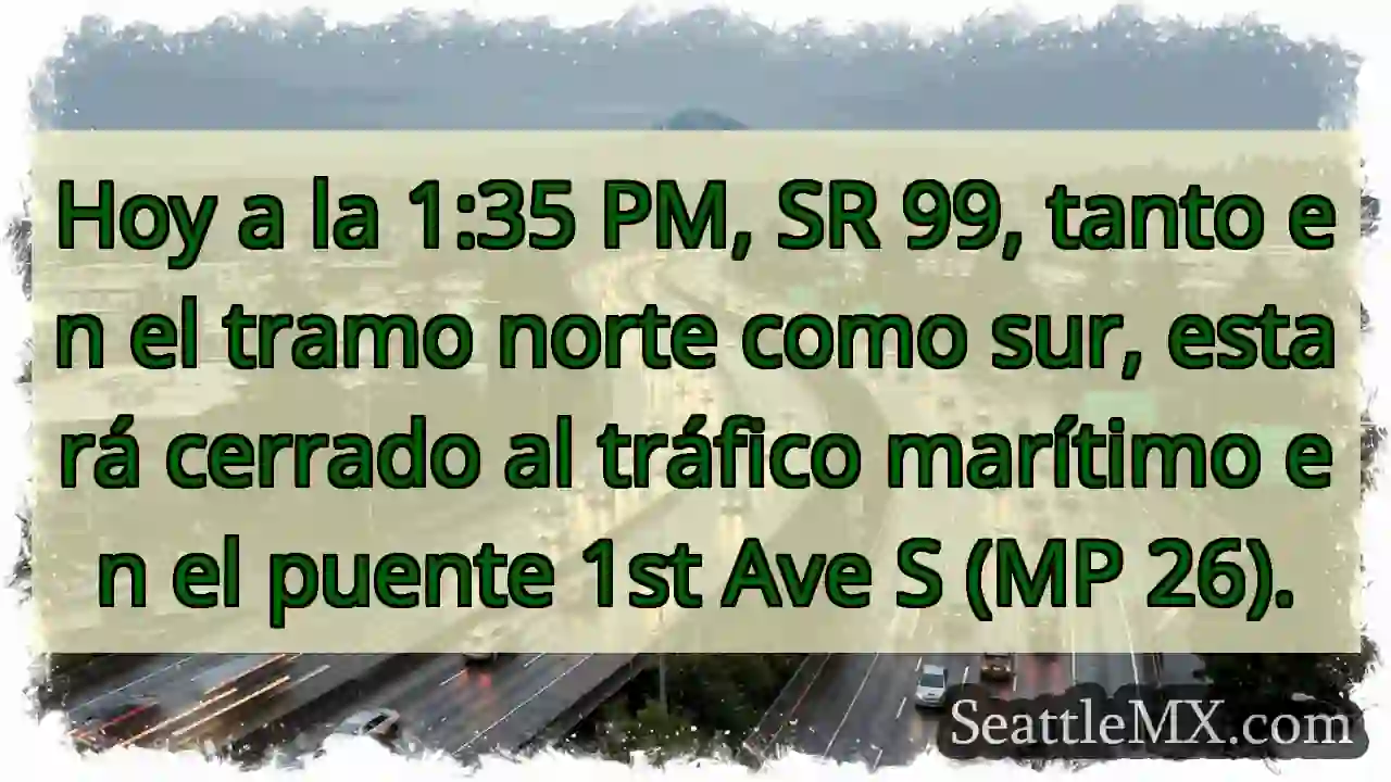 ¡Cierre SR 99! Puente 1st Ave S.