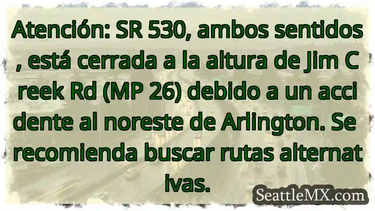 SR 530 CERRADA. Accidente cerca Jim Creek.