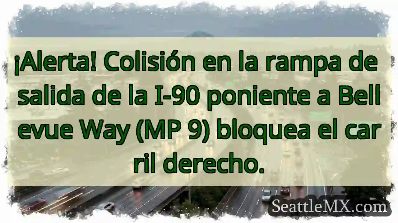 ¡Colisión I-90! Carril derecho bloqueado.
