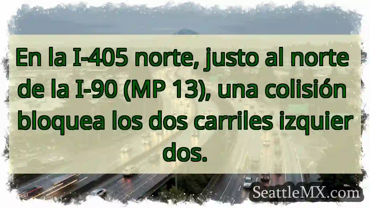 ¡Atención! I-405 N: 2 carriles bloqueados.