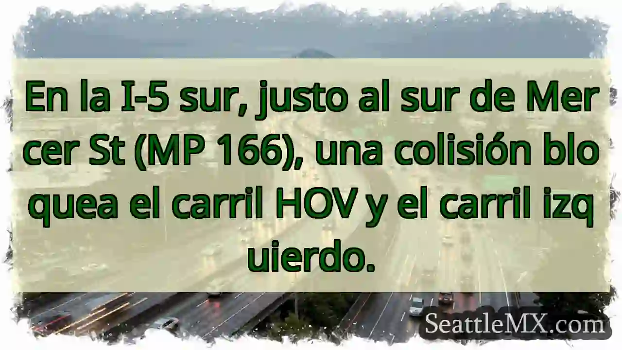 ¡Accidente! I-5 Sur: Carril HOV y Izq. Bloqueados.