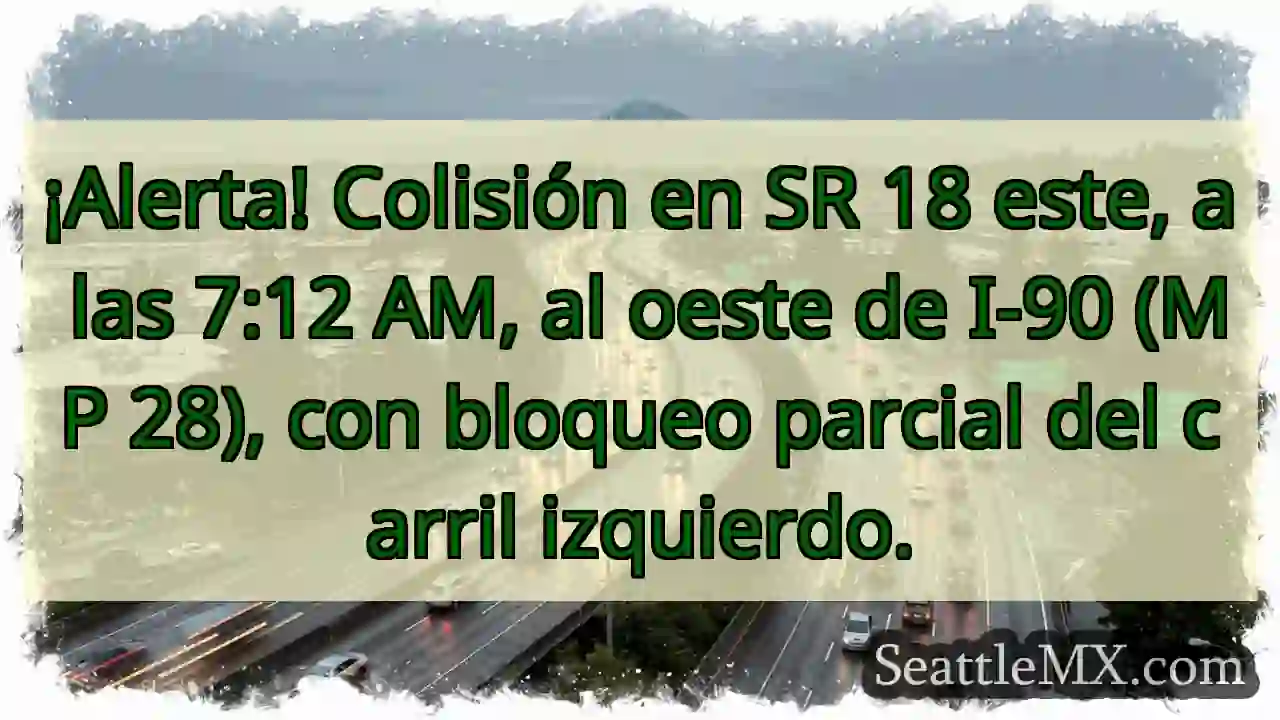 ¡Choque SR 18! Carril izquierdo bloqueado.