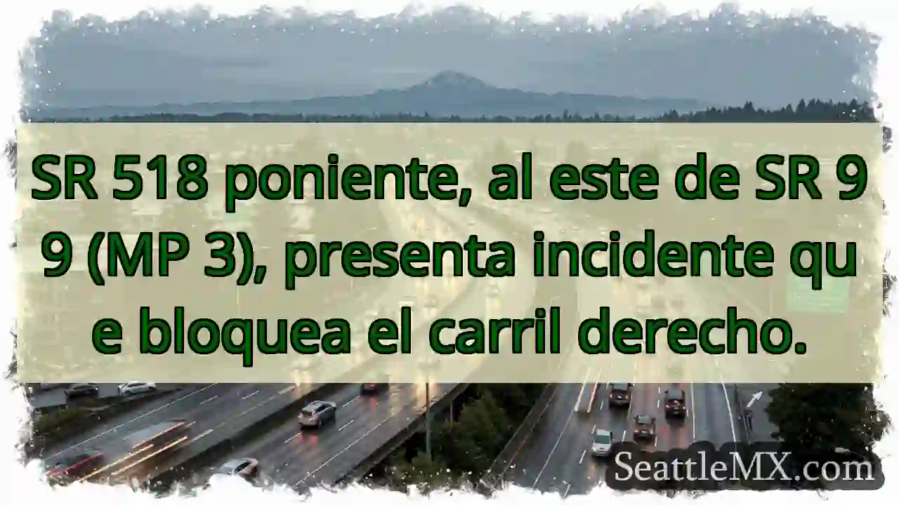 ¡Atención! SR 518 E, carril derecho bloqueado.
