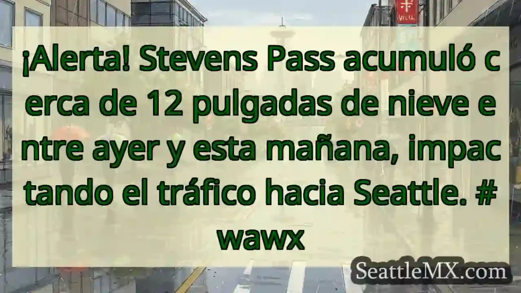 ¡Nieve en Stevens Pass! Tráfico afectado.