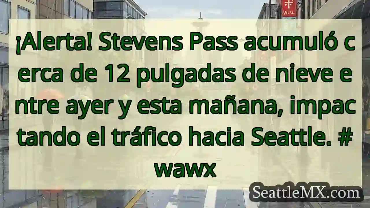 ¡Nieve en Stevens Pass! Tráfico afectado.