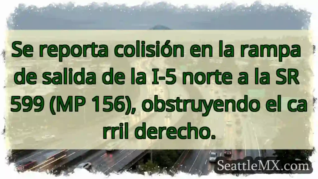 ¡Colisión I-5 N / SR 599! Carril derecho cerrado.