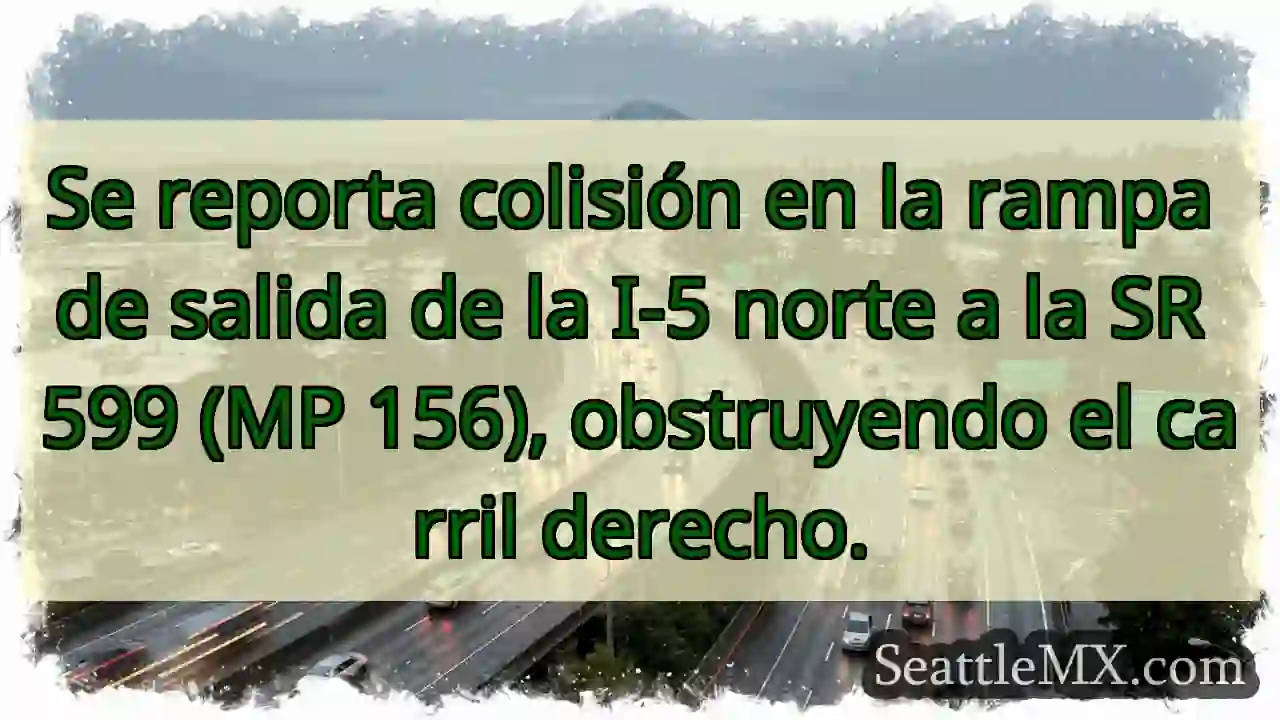 ¡Colisión I-5 N / SR 599! Carril derecho cerrado.