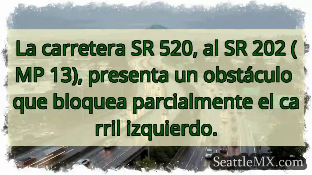 SR 520: Obstáculo en carril izquierdo.