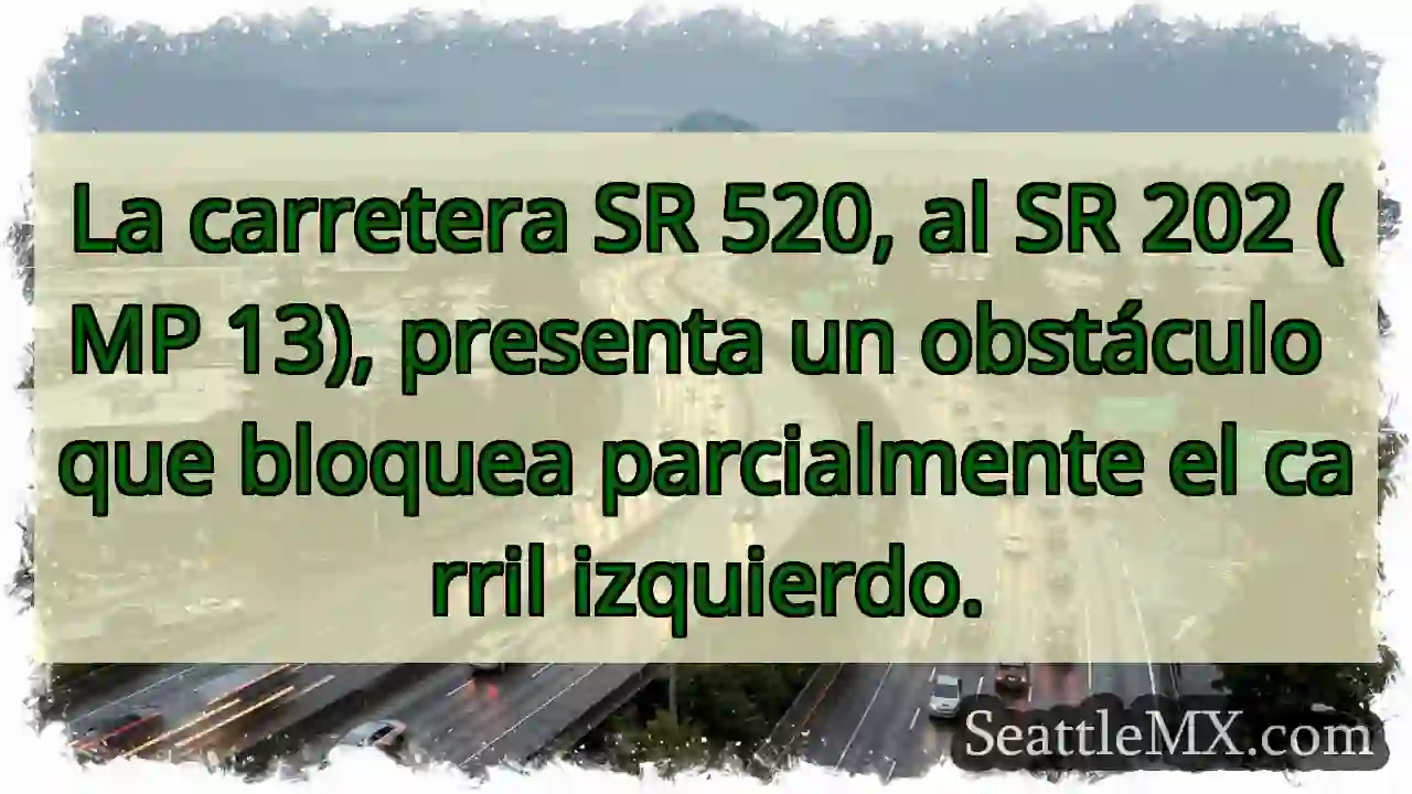 SR 520: Obstáculo en carril izquierdo. 1 SR 520: Obstáculo en carril izquierdo.